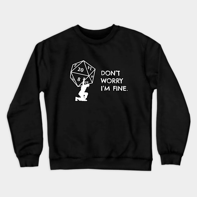 Dont Worry Im Fine Atlas D20 Dice Crewneck Sweatshirt by pixeptional